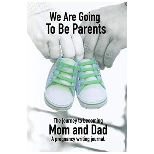 we-are-going-to-be-parents-a-journey-to-becoming-mom-and-dad-a-pregnancy-writing-journal-a-notebook--1